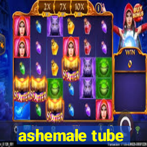 ashemale tube